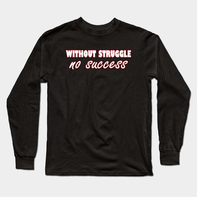 Without Struggle No Success Long Sleeve T-Shirt by Creativity Plume 